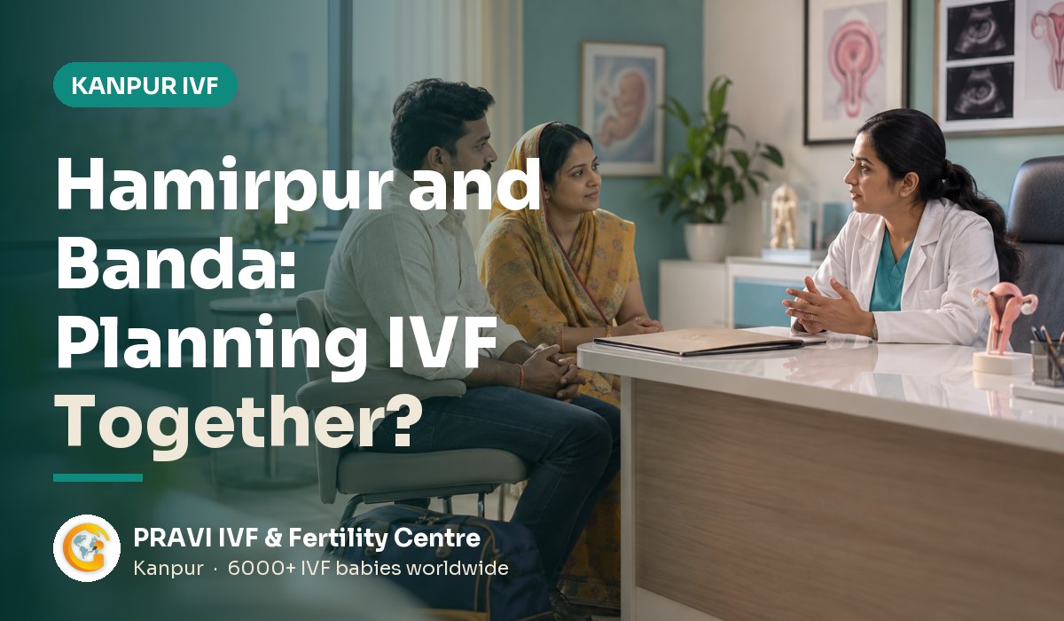 IVF Centre for Hamirpur & Banda Patients in Kanpur