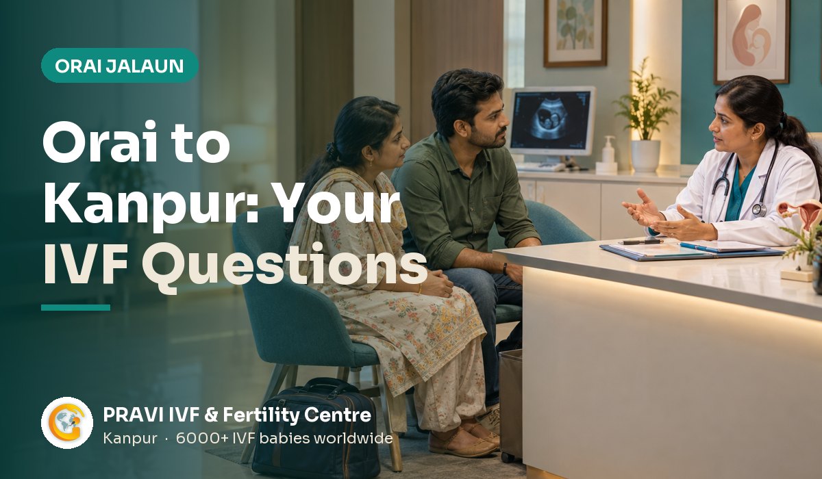 IVF for Orai (Jalaun) Patients in Kanpur